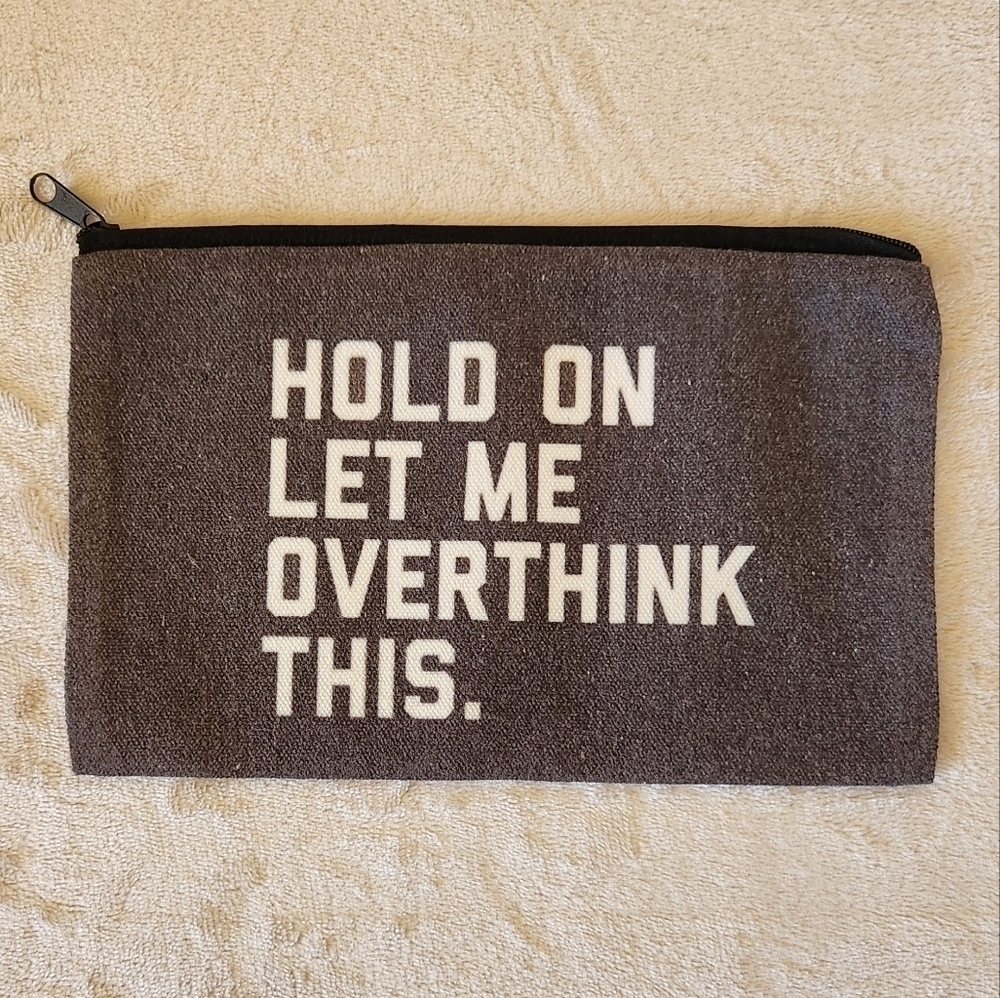 "Hold on Let Me Overthink This" Make Up Cosmetic Bag Zipper Pouch
